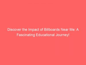 discover the impact of billboards near me a fascinating educational journey 149038