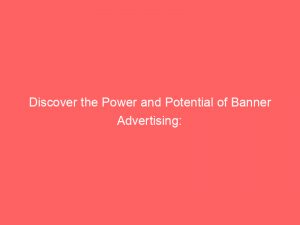 discover the power and potential of banner advertising 148165