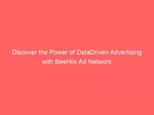 discover the power of datadriven advertising with beehiiv ad network 147096