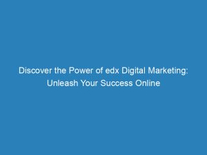 Discover The Power Of Edx Digital Marketing Unleash Your Success Online 150812