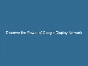 discover the power of google display network websites boost your advertising reach and conversion rate 147191