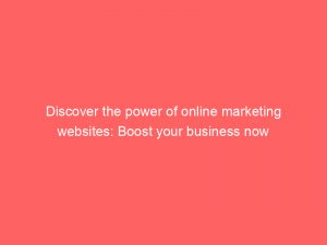 discover the power of online marketing websites boost your business now 150206