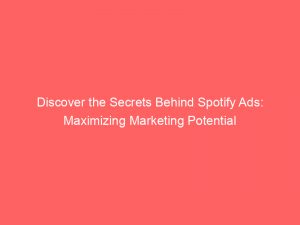 Discover The Secrets Behind Spotify Ads Maximizing Marketing Potential 147960
