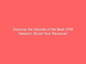 Discover The Secrets Of The Best Cpm Network Boost Your Revenue 147490