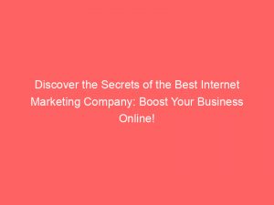 discover the secrets of the best internet marketing company boost your business online 150300