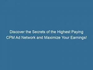 Discover The Secrets Of The Highest Paying Cpm Ad Network And Maximize Your Earnings! 1 Discover The Secrets Of The Highest Paying Cpm Ad Network And Maximize Your Earnings 147726