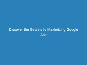 discover the secrets to maximizing google ads earnings proven strategies and tips 150435