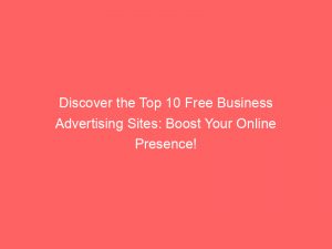 discover the top 10 free business advertising sites boost your online presence 148693