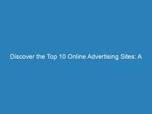 discover the top 10 online advertising sites a comprehensive guide 157183 1