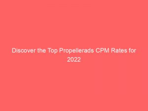 Discover The Top Propellerads Cpm Rates For 2022 160136 1