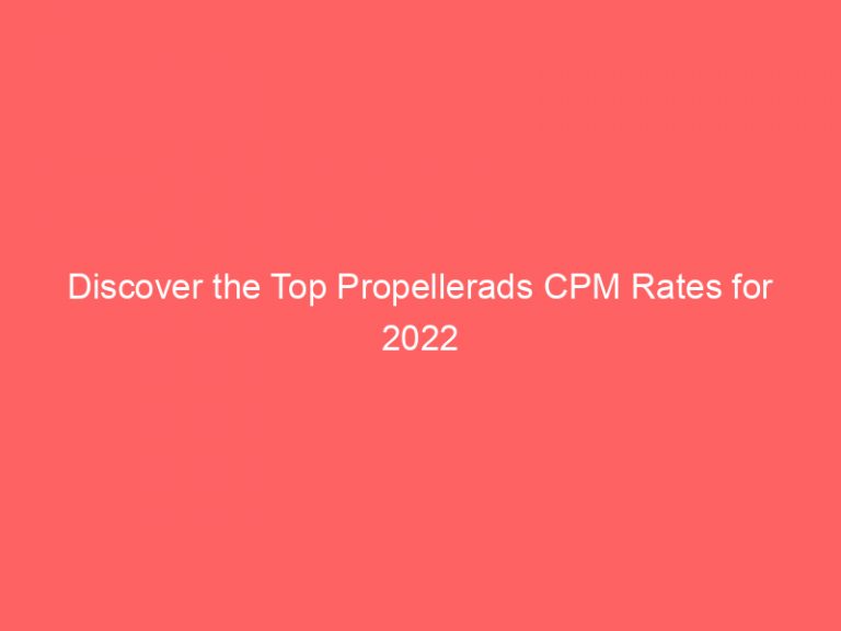 Discover The Top Propellerads CPM Rates For 2022 Froggy Ads