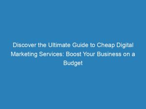 discover the ultimate guide to cheap digital marketing services boost your business on a budget 157828 1