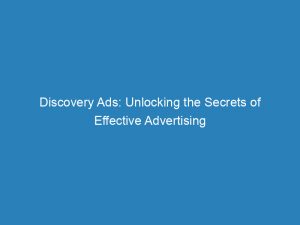 discovery ads unlocking the secrets of effective advertising 149271