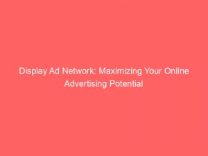 display ad network maximizing your online advertising potential 150871