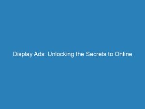 display ads unlocking the secrets to online advertising 148029