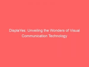 displayes unveiling the wonders of visual communication technology 146425