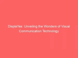 Displayes Unveiling The Wonders Of Visual Communication Technology 146425