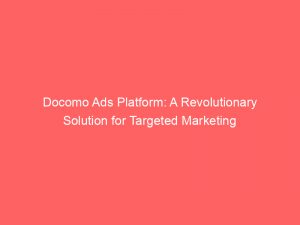 docomo ads platform a revolutionary solution for targeted marketing 145263