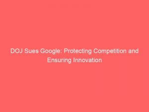 doj sues google protecting competition and ensuring innovation 150554