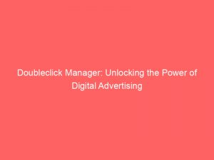 doubleclick manager unlocking the power of digital advertising 151039