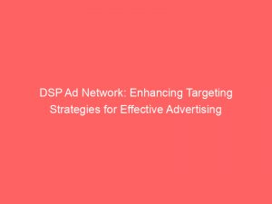 dsp ad network enhancing targeting strategies for effective advertising 147203