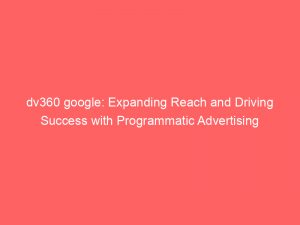 dv360 google expanding reach and driving success with programmatic advertising 150115