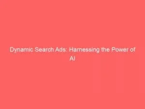 Dynamic Search Ads: Harnessing The Power Of Ai 4 Dynamic Search Ads Harnessing The Power Of Ai 148544