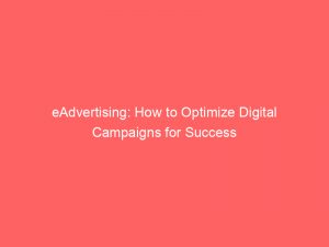 eadvertising how to optimize digital campaigns for success 149626