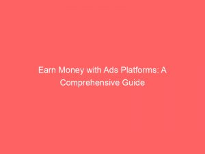 earn money with ads platforms a comprehensive guide 145220