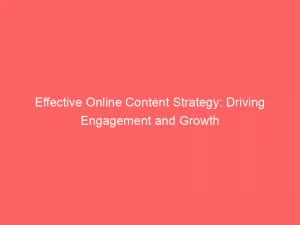 Effective Online Content Strategy: Driving Engagement And Growth 1 Effective Online Content Strategy Driving Engagement And Growth 152203
