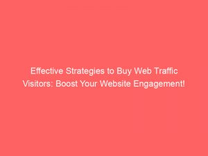 effective strategies to buy web traffic visitors boost your website engagement 145641