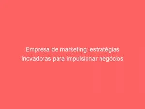 Empresa De Marketing Estrategias Inovadoras Para Impulsionar Negocios 149325