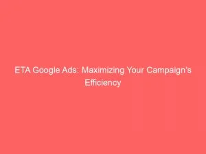 Eta Google Ads Maximizing Your Campaigns Efficiency 150280
