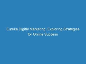 eureka digital marketing exploring strategies for online success 149585