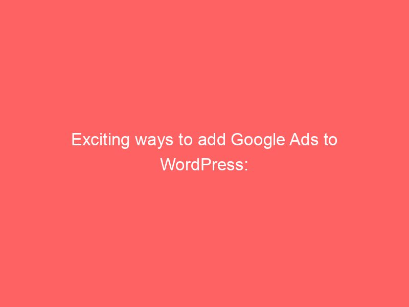 How To Add Google Ads To Wordpress