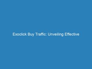 exoclick buy traffic unveiling effective strategies and insights 145285