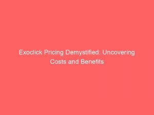 Exoclick Pricing Demystified: Uncovering Costs and Benefits 1 exoclick pricing demystified uncovering costs and benefits 147751