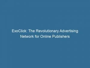 Exoclick The Revolutionary Advertising Network For Online Publishers 145826