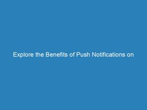 explore the benefits of push notifications on chrome maximize engagement and retention 144766