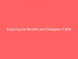 exploring the benefits and strategies of b2b online advertising enhancing business outreach and growth 159316 1