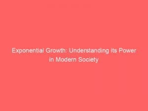 exponential growth understanding its power in modern society 146097