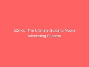 ezmob the ultimate guide to mobile advertising success 145817