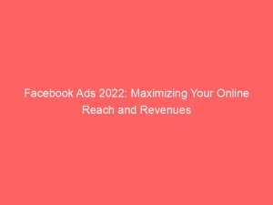 facebook ads 2022 maximizing your online reach and revenues 148797