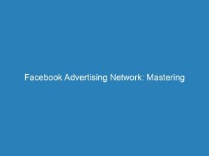 facebook advertising network mastering strategies for success authentically 147693