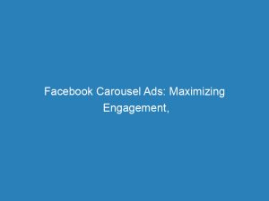 facebook carousel ads maximizing engagement conversions and roi 148537