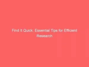 Find It Quick Essential Tips For Efficient Research 146077