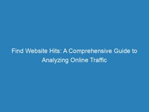 find website hits a comprehensive guide to analyzing online traffic 145090