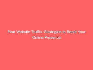 find website traffic strategies to boost your online presence 144798