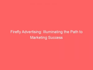 firefly advertising illuminating the path to marketing success 148371