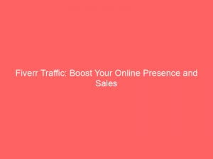 Fiverr Traffic Boost Your Online Presence And Sales 144191